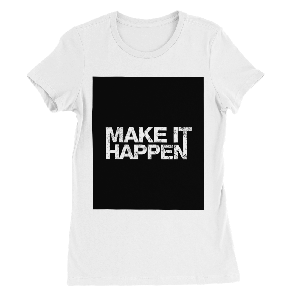 Premium Womens Crewneck Make It Happen T-shirt