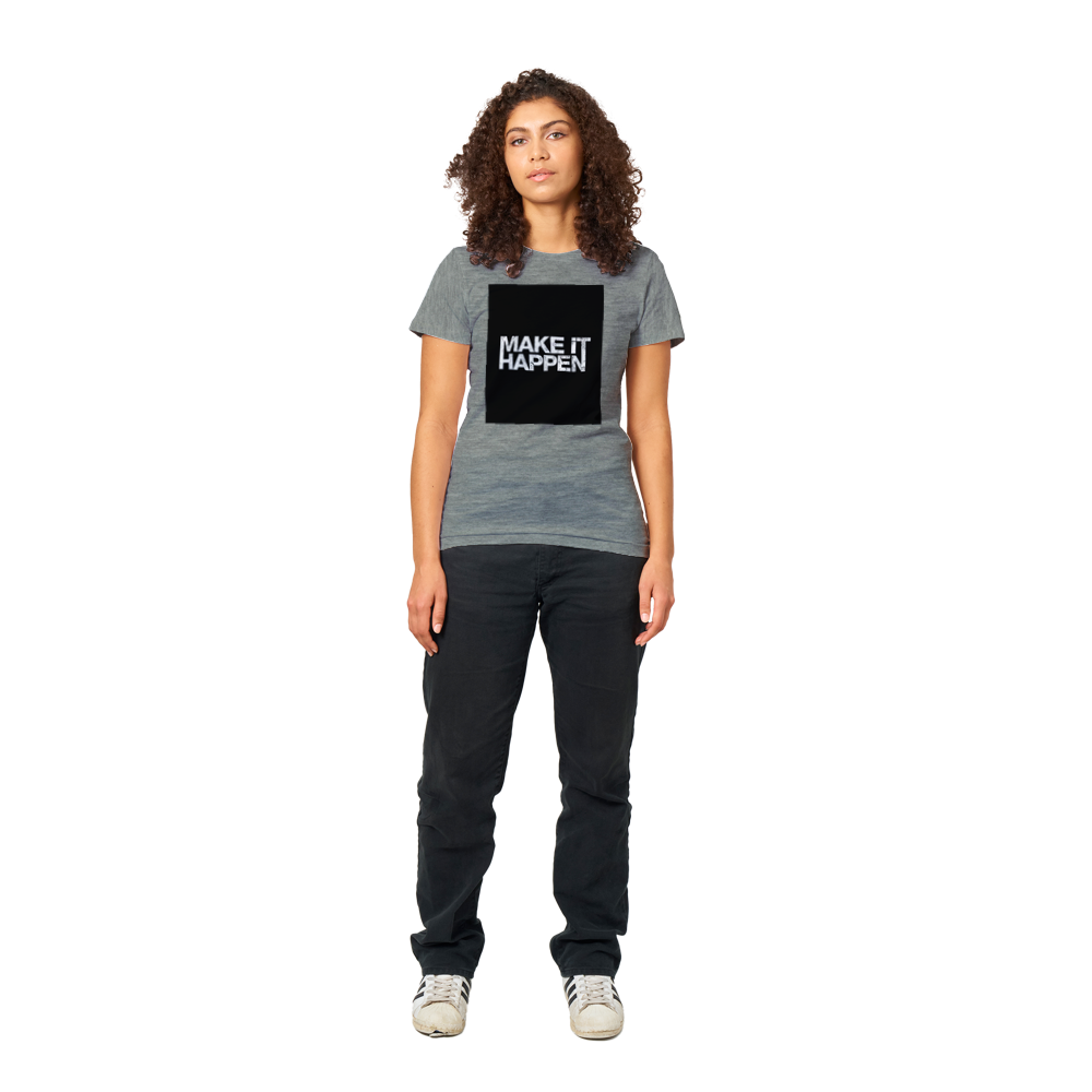 Premium Womens Crewneck Make It Happen T-shirt